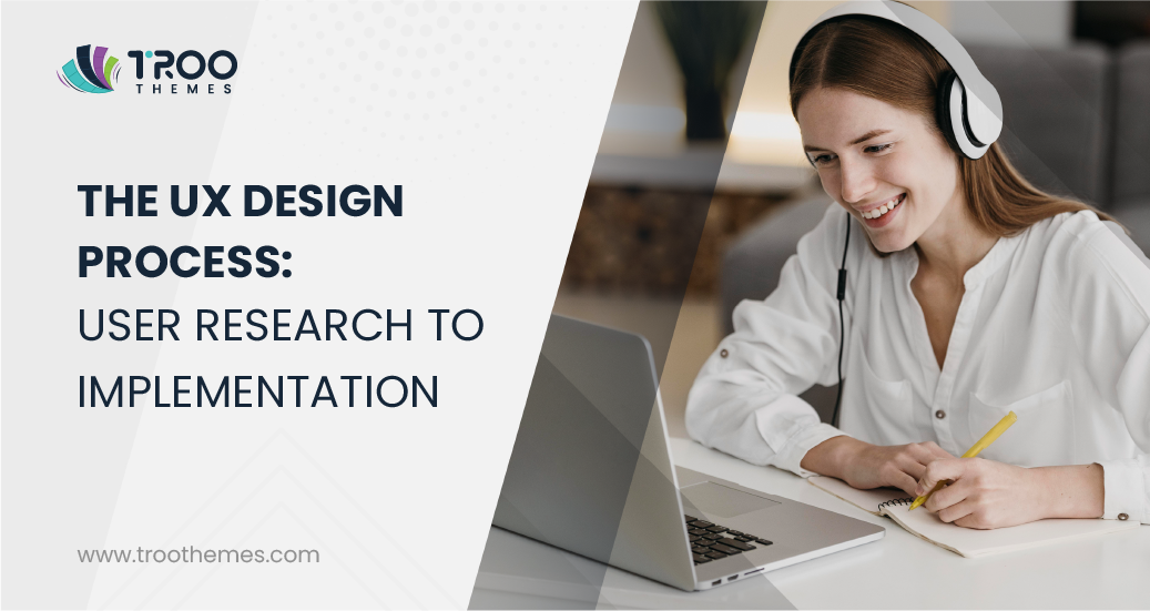 The UX process - From User Research to Implementation